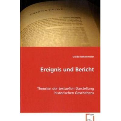 Isekenmeier Guido: Ereignis und Bericht, Taschenbuch von Guido Isekenmeier, VDM, 978-3-639-02826-3