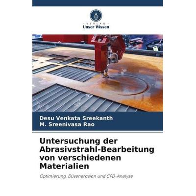 Untersuchung der Abrasivstrahl-Bearbeitung von verschiedenen Materialien, Taschenbuch von Desu Venkata Sreekanth,M. Sreenivasa Rao, Verlag Unser