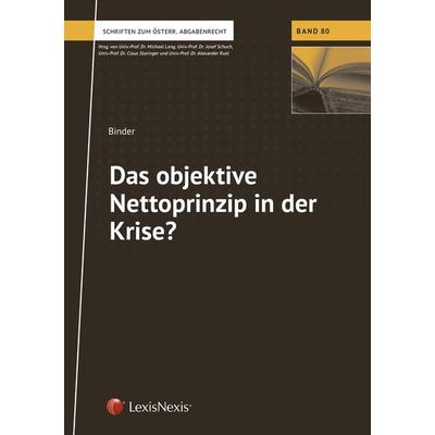 Das objektive Nettoprinzip in der Krise?, Taschenbuch von Anna Binder, LexisNexis Verlag ARD ORAC GmbH, 978-3-7007-7204-0