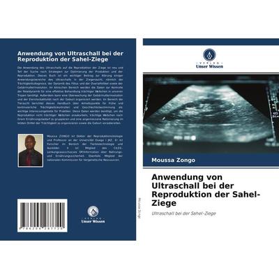 Anwendung von Ultraschall bei der Reproduktion der Sahel-Ziege, Taschenbuch von Moussa Zongo, Verlag Unser Wissen, 978-620-4-28772-0