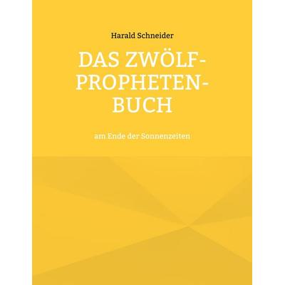 Das Zwölf-Propheten-Buch, Taschenbuch von Harald Schneider, BoD – Books on Demand, 978-3-7347-0173-3
