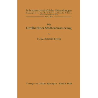 Die Großberliner Stadtentwässerung, Taschenbuch von Reinhard Lobeck, Springer Berlin, 978-3-642-89121-2