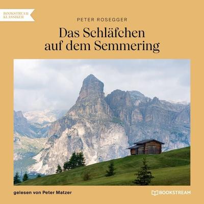 Das Schläfchen auf dem Semmering - Peter Rosegger, Audio, 9783991679233