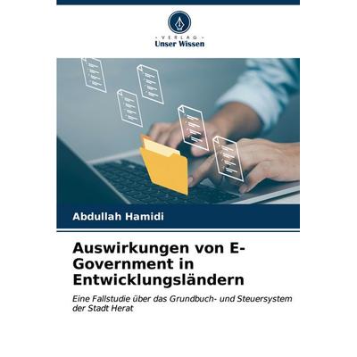 Auswirkungen von E-Government in Entwicklungsländern, Taschenbuch von Abdullah Hamidi, Verlag Unser Wissen, 978-620-6-67865-6