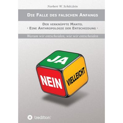 Die Falle des falschen Anfangs, Taschenbuch von Norbert W. Schätzlein, Tredition, 978-3-384-86890-9