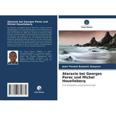 Ataraxie bei Georges Perec und Michel Houellebecq, Taschenbuch von Jean Florent Romaric Gnayoro, Verlag Unser Wissen, 978-620-7-61277-2