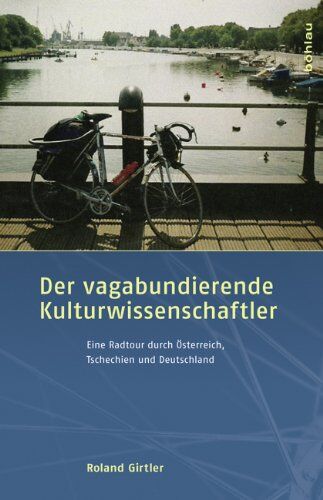 Roland Girtler - Der vagabundierende Kulturwissenschaftler: Eine Radtour durch Österreich, Tschechien und Deutschland - Preis vom 09.10.2026 07:28:09 h