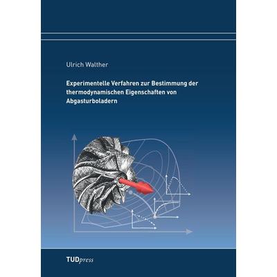 Experimentelle Verfahren zur Bestimmung der thermodynamischen Eigenschaften von Abgasturboladern, Taschenbuch von Ulrich Walther, TUDpress,