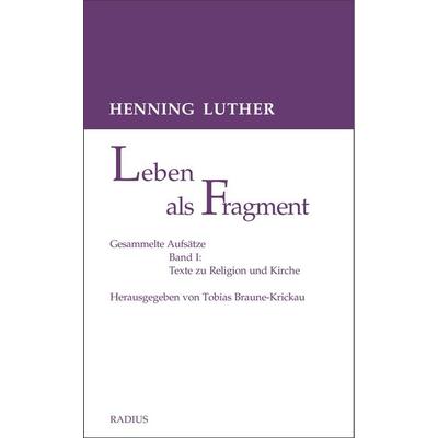 Leben als Fragment, Band 1, Taschenbuch von Henning Luther, Radius, 978-3-87173-869-2