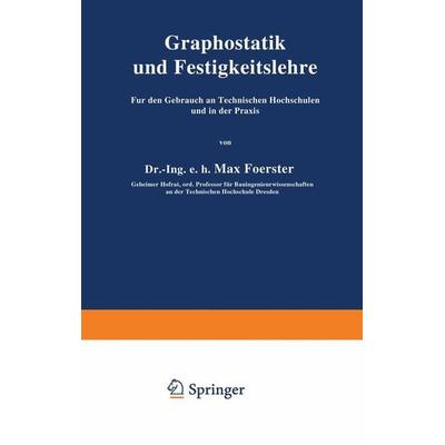Graphostatik und Festigkeitslehre Für den Gebrauch an Technischen Hochschulen und in der Praxis, Taschenbuch von Max Foerster, Springer Berlin,