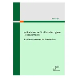 Kalkulation im Schlüsselfertigbau leicht gemacht : Stahlbedarfsfaktoren für den Hochbau, Fachbücher von Daniel Dix