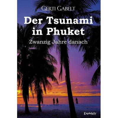 Der Tsunami in Phuket – Zwanzig Jahre danach, Taschenbuch von Gerti Gabelt, Engelsdorfer Verlag, 978-3-96940-888-9