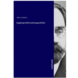 Augsburgs Reformationsgeschichte, Sachbücher von Friedrich Roth