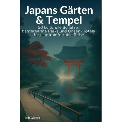 Japans Gärten & Tempel, Gebundene Ausgabe von Felix Schneider, BoD - Books on Demand, 978-3-695-36857-0