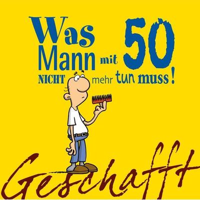 Geschafft: Was Mann mit 50 nicht mehr tun muss!, Gebundene Ausgabe von Michael Kernbach, Lappan, 978-3-8303-4206-9