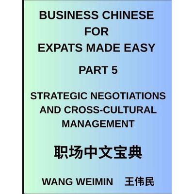 Business Chinese for Expats Made Easy (Part 5)- Mastering Strategic Negotiations and Cross-Cultural Management, Essential Vocabulary, Phrases, and