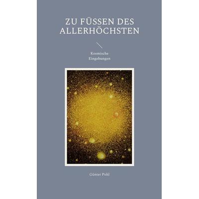 Zu Füßen des Allerhöchsten, Taschenbuch von Günter Pohl, BoD – Books on Demand, 978-3-7562-2143-1