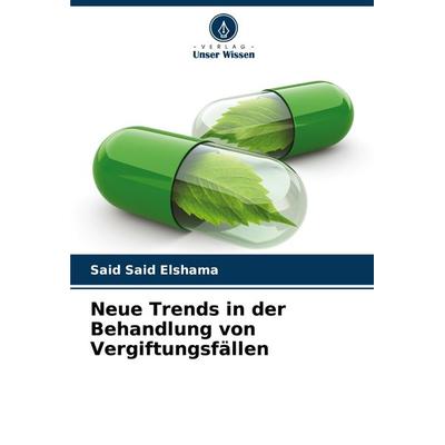 Neue Trends in der Behandlung von Vergiftungsfällen, Taschenbuch von Said Said Elshama, Verlag Unser Wissen, 978-620-7-50838-9