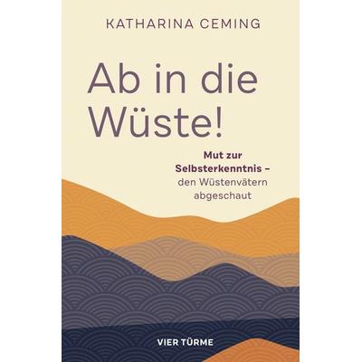 Ab in die Wüste, Gebundene Ausgabe von Katharina Ceming, Vier Türme, 978-3-7365-0511-7