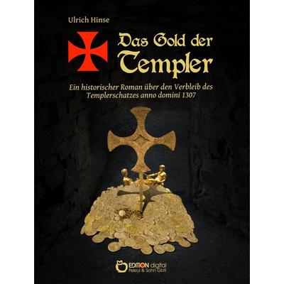 Das Gold der Templer, Taschenbuch von Ulrich Hinse, Edition Digital, 978-3-86394-603-6