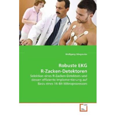 Stiegmaier, W: Robuste EKG R-Zacken-Detektoren, Taschenbuch von Wolfgang Stiegmaier, VDM, 978-3-639-10962-7