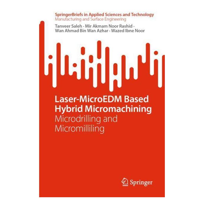 Springer Laser-MicroEDM Based Hybrid Micromachining (Englisch, Softcover, Mir Akmam Noor Rashid, Tanveer Saleh, Wan Ahmad Bin Wan Azhar, Wazed Ibne Noor) (57099262)