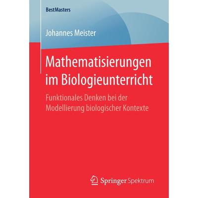 Mathematisierungen im Biologieunterricht, Taschenbuch von Johannes Meister, Springer Fachmedien Wiesbaden GmbH, 978-3-658-18787-3