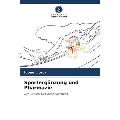 Sportergänzung und Pharmazie, Taschenbuch von Igone Llorca, Verlag Unser Wissen, 978-620-4-22235-6