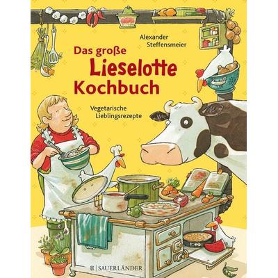 Das große Lieselotte-Kochbuch, Gebundene Ausgabe von Alexander Steffensmeier, Fischer Sauerländer, 978-3-7373-6482-9