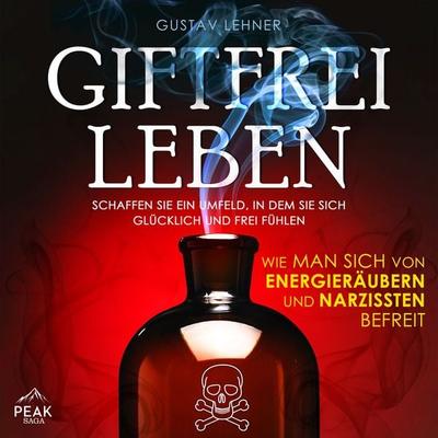 Giftfrei leben: Wie man sich von Energieräubern und Narzissten befreit - Gustav Lehner, Audio, 9781628616583