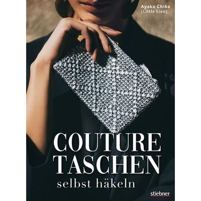 Couture Taschen selbst häkeln, Taschenbuch von Ayaka Chiba, Stiebner, 978-3-8307-2090-4