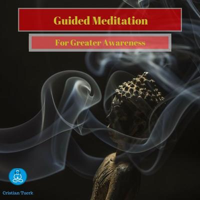 Guided Meditation for Greater Awareness - Cristian Tuerk, Audio, 4061707143960