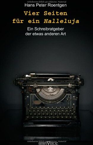 Roentgen, Hans Peter - Vier Seiten für ein Halleluja: Schreibratgeber - Preis vom 19.10.2026 19:33:35 h