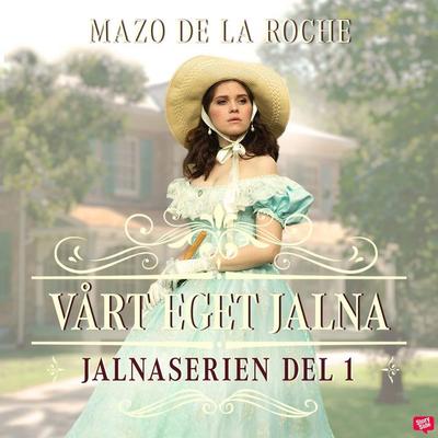 Vårt eget Jalna – Jalna 1 - Mazo de la Roche, Audio, 9789180441872