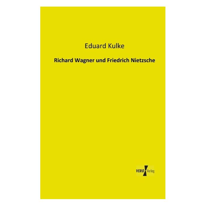 Vero Richard Wagner und Friedrich Nietzsche (Deutsch, Softcover, Eduard Kulke) (55523515)