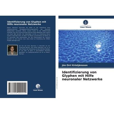 Identifizierung von Glyphen mit Hilfe neuronaler Netzwerke, Taschenbuch von Jón Orri Kristjánsson, Verlag Unser Wissen, 978-620-4-29921-1