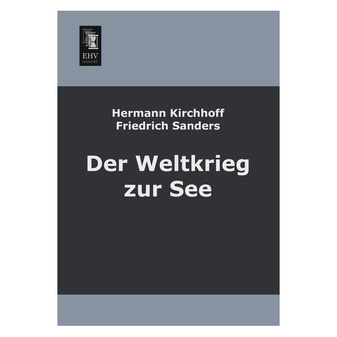 EHV-History Der Weltkrieg zur See (Deutsch, Softcover, Friedrich Sanders, Hermann Kirchhoff) (55510662)