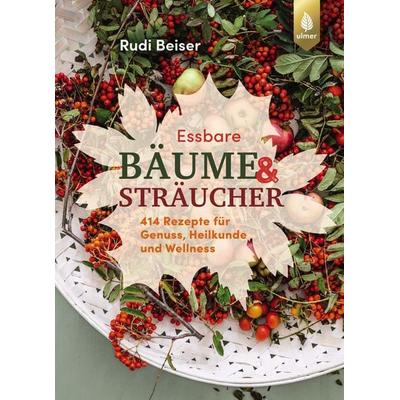Essbare Bäume und Sträucher, Gebundene Ausgabe von Rudi Beiser, Verlag Eugen Ulmer, 978-3-8186-2084-4