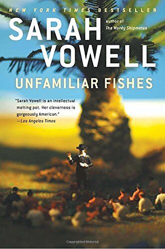 Sarah Vowell - Unfamiliar Fishes - Preis vom 09.10.2026 07:28:09 h