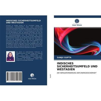Indisches Sicherheitsumfeld und Westasien, Taschenbuch von Sanju Gupta, Verlag Unser Wissen, 978-620-2-74480-5