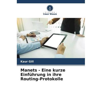 Manets - Eine kurze Einführung in ihre Routing-Protokolle, Taschenbuch von Kaur Gill, Verlag Unser Wissen, 978-620-5-01468-4
