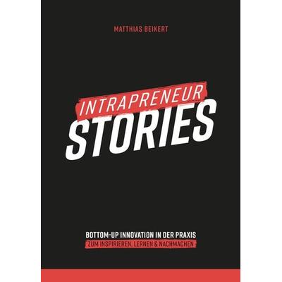 Intrapreneur Stories, Taschenbuch von Beikert Matthias, 978-3-00-076289-5