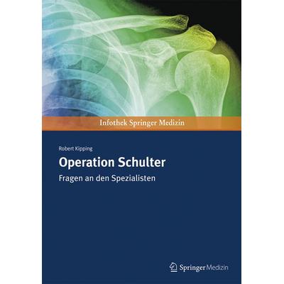 Operation Schulter, Taschenbuch von Robert Kipping, Springer Medizin Verlag GmbH, 978-3-89935-299-3