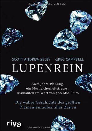 Selby, Scott Andrew - Lupenrein: Die wahre Geschichte des größten Diamantenraubes aller Zeiten - Preis vom 11.10.2026 15:43:13 h
