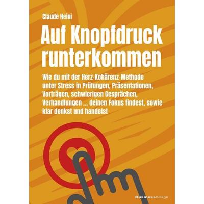 Auf Knopfdruck runterkommen, Taschenbuch von Claude Heini, Businessvillage, 978-3-86980-804-8