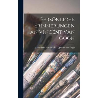 Persönliche Erinnerungen an Vincent van Gogh, Gebundene Ausgabe von Elisabeth Huberta Du Quesne-Van Gogh, Legare Street Press, 978-1-01-812847-4