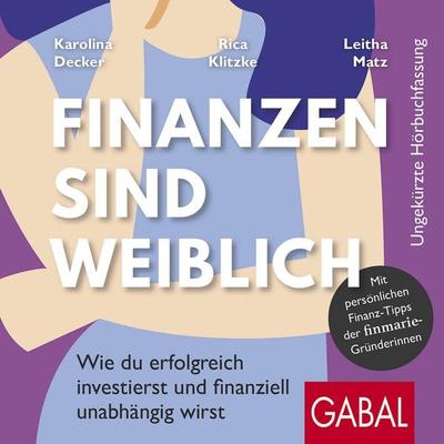 Finanzen sind weiblich - Karolina Decker,Rica Klitzke,Leitha Matz, Audio, 9783967401981