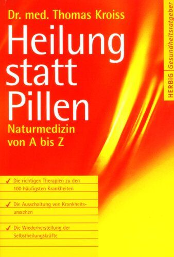 Thomas Kroiss - Heilung statt Pillen: Naturmedizin von A-Z - Preis vom 12.10.2026 11:37:12 h
