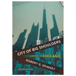 City of Big Shoulders: A History of Chicago, Sachbücher von Robert G. Spinney