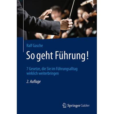 So geht Führung!, Gebundene Ausgabe von Ralf Gasche, Springer Fachmedien Wiesbaden GmbH, 978-3-658-18247-2